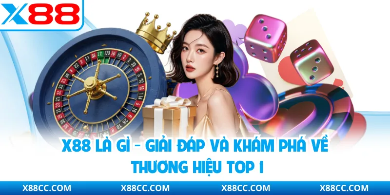 X88 Là Gì - Giải Đáp Và Khám Phá Về Thương Hiệu Top 1 3 X88 Là Gì - Giải Đáp Và Khám Phá Về Thương Hiệu Top 1